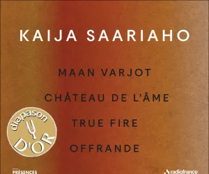 Disque Kaija Saariaho Maan varjot, Château de l’âme, True Fire, Offrande